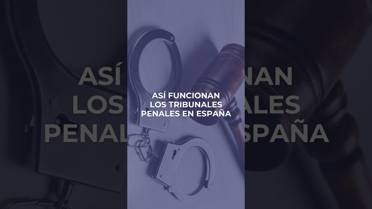 Así funcionan los tribunales penales en España